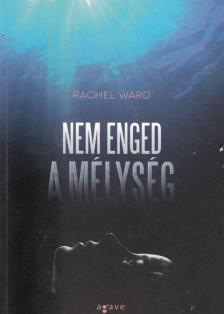 Rachel Ward - Nem enged a mélység [antikvár]