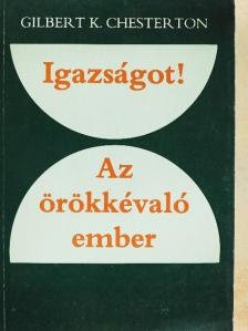 Gilbert K. Chesterton - Igazságot!/Az örökkévaló ember [antikvár]