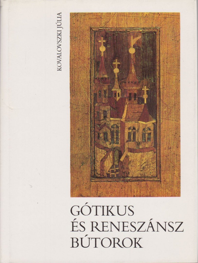 Kovalovszki Júlia - Gótikus és reneszánsz bútorok [antikvár]