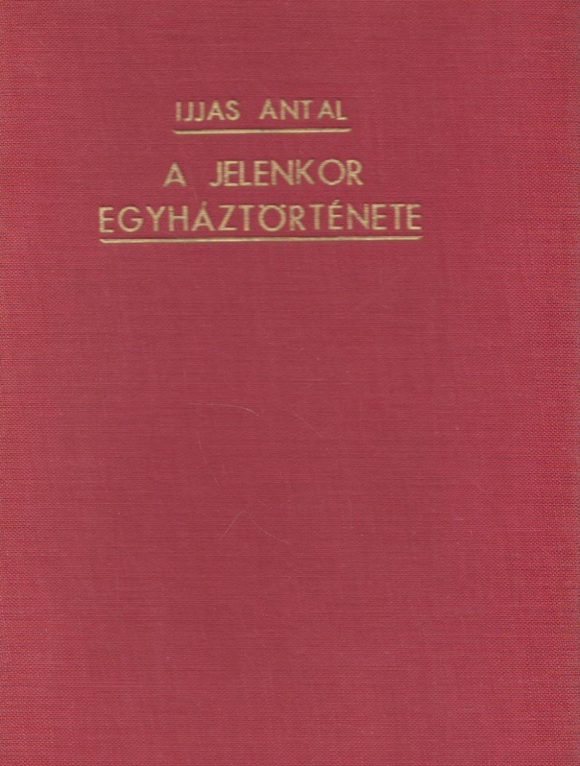 IJJAS ANTAL - A jelenkor egyháztörténete [antikvár]