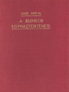 IJJAS ANTAL - A jelenkor egyháztörténete [antikvár]