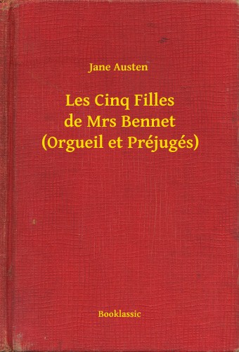 Jane Austen - Les Cinq Filles de Mrs Bennet (Orgueil et Préjugés) [eKönyv: epub, mobi]