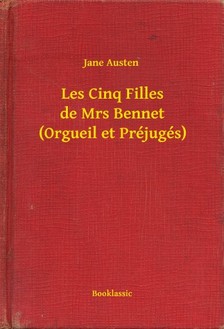 Jane Austen - Les Cinq Filles de Mrs Bennet (Orgueil et Préjugés) [eKönyv: epub, mobi]