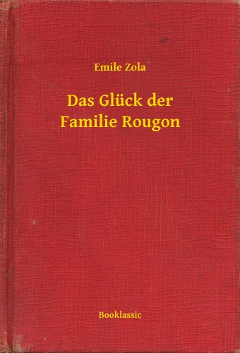 Émile Zola - Das Glück der Familie Rougon [eKönyv: epub, mobi]