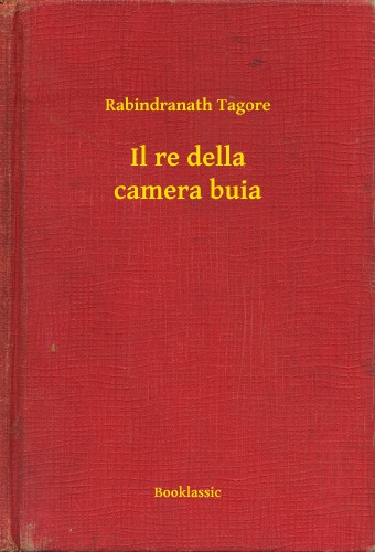 Rabindranáth Tagore - Il re della camera buia [eKönyv: epub, mobi]