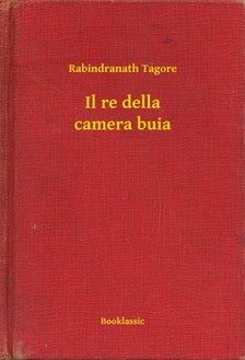 Rabindranáth Tagore - Il re della camera buia [eKönyv: epub, mobi]