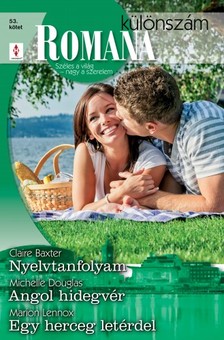 Claire Baxter, Michelle Douglas, Marion Lennox - Romana különszám 53. kötet (Nyelvtanfolyam, Angol hidegvér, Egy herceg letérdel) [eKönyv: epub, mobi]