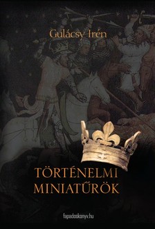 Gulácsy Irén - Történelmi miniatűrök [eKönyv: epub, mobi]