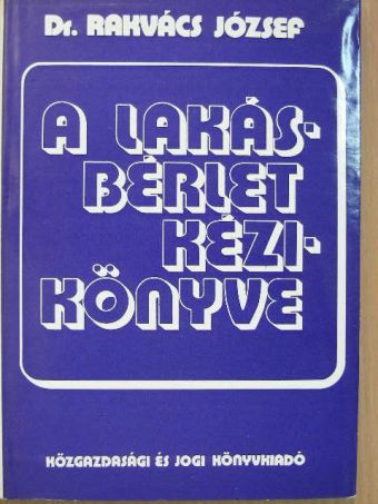 Dr. Rakvács József - A lakásbérlet kézikönyve [antikvár]