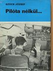 Szűcs József - Pilóta nélkül... [antikvár]