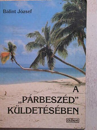 Bálint József - A "párbeszéd" küldetésében [antikvár]