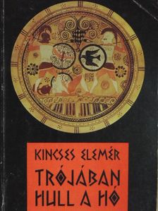 Kincses Elemér - Trójában hull a hó [antikvár]