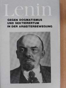 W. I. Lenin - Gegen Dogmatismus und Sektierertum in der Arbeiterbewegung [antikvár]