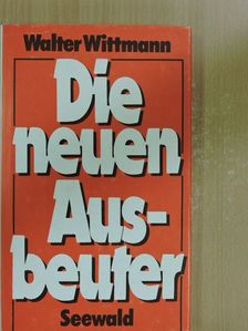 Walter Wittmann - Die neuen Ausbeuter [antikvár]