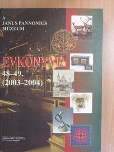 B. Horváth Csilla - A Janus Pannonius Múzeum Évkönyve 2003-2004 [antikvár]