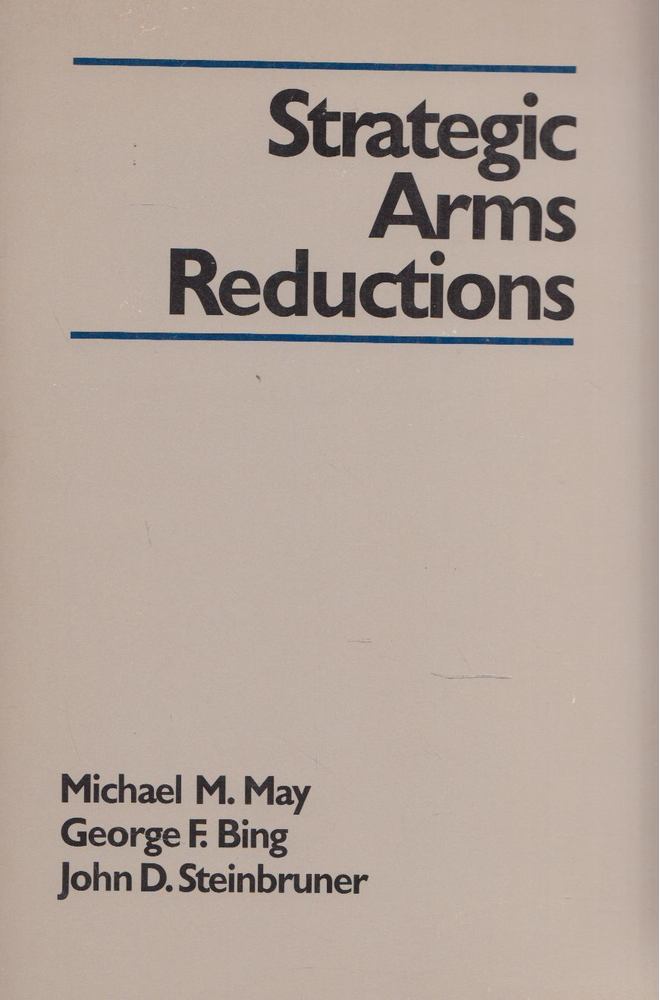 Michael M. May, George F. Bing, John D. Steinbruner - Strategic Arms Reductions [antikvár]