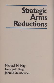 Michael M. May, George F. Bing, John D. Steinbruner - Strategic Arms Reductions [antikvár]