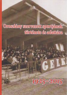 Magyar György - Oroszlány szervezett sportjának története és adattára 1925-2015 [antikvár]