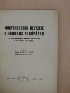 Horváth Jenő - Magyarország helyzete a háborus Európában [antikvár]