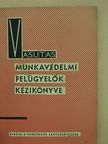 Vasutas munkavédelmi felügyelők kézikönyve [antikvár]