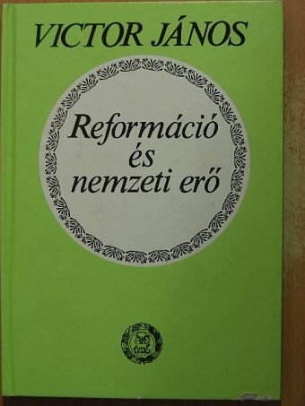 Victor János - Reformáció és nemzeti erő [antikvár]