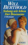 Will Berthold - Solang wir leben Der Besessene [antikvár]