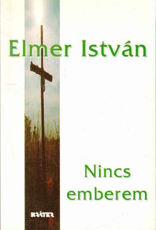 ELMER ISTVÁN - Nincs emberem [antikvár]