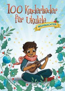 100 KINDERLIEDER FÜR UKULELE. WEIHNACHTEN
