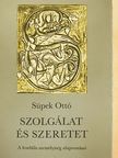 Süpek Ottó - Szolgálat és szeretet [antikvár]