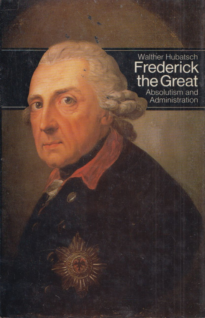 Walter Hubatsch - Frederick the Great [antikvár]