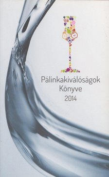 Dr. Panyik Gáborné,  BÉLI GÉZA, Soós Kálmán , Petzold Attila - Pálinkakiválóságok Könyve 2014 [antikvár]