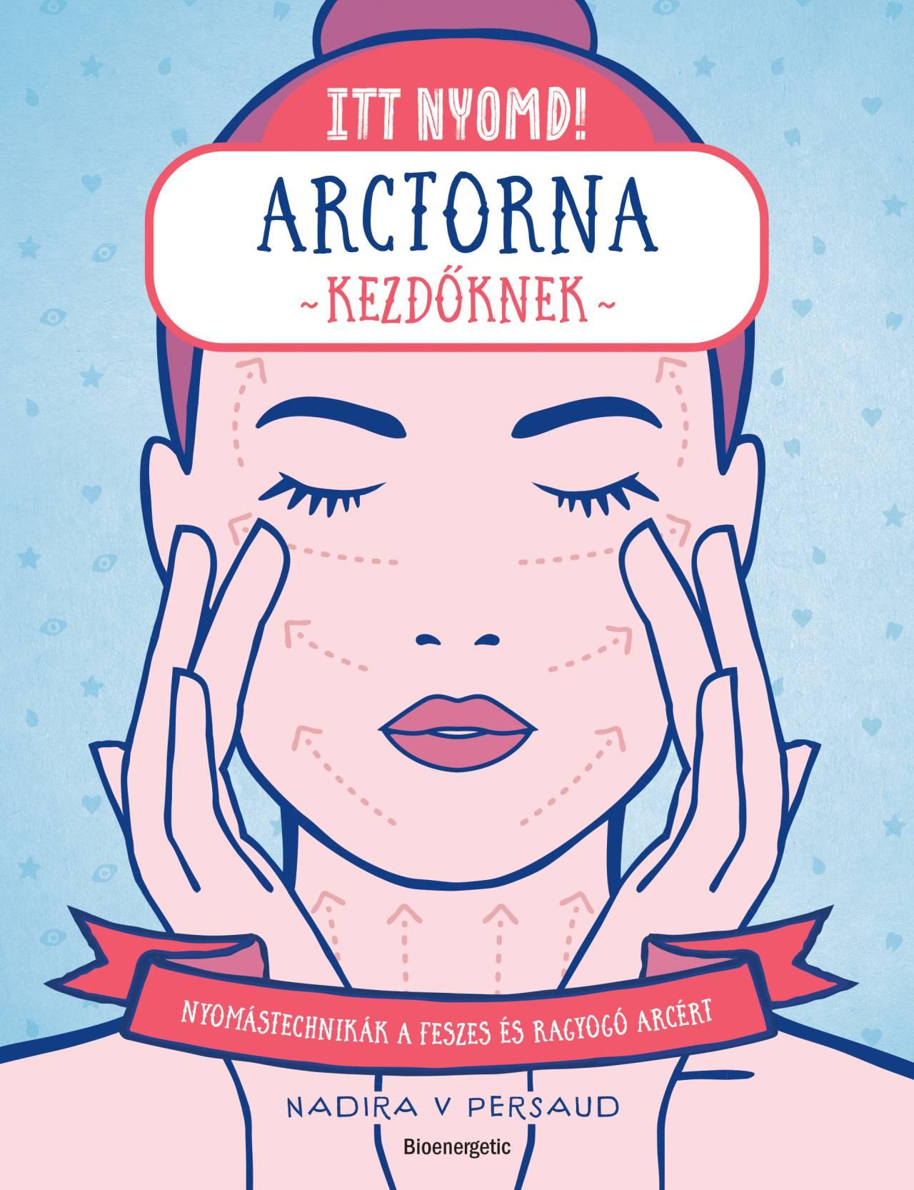 Nadira V Persaud - Itt nyomd! Arctorna kezdőknek