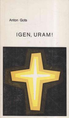 Gots, Anton - Igen, Uram! [antikvár]