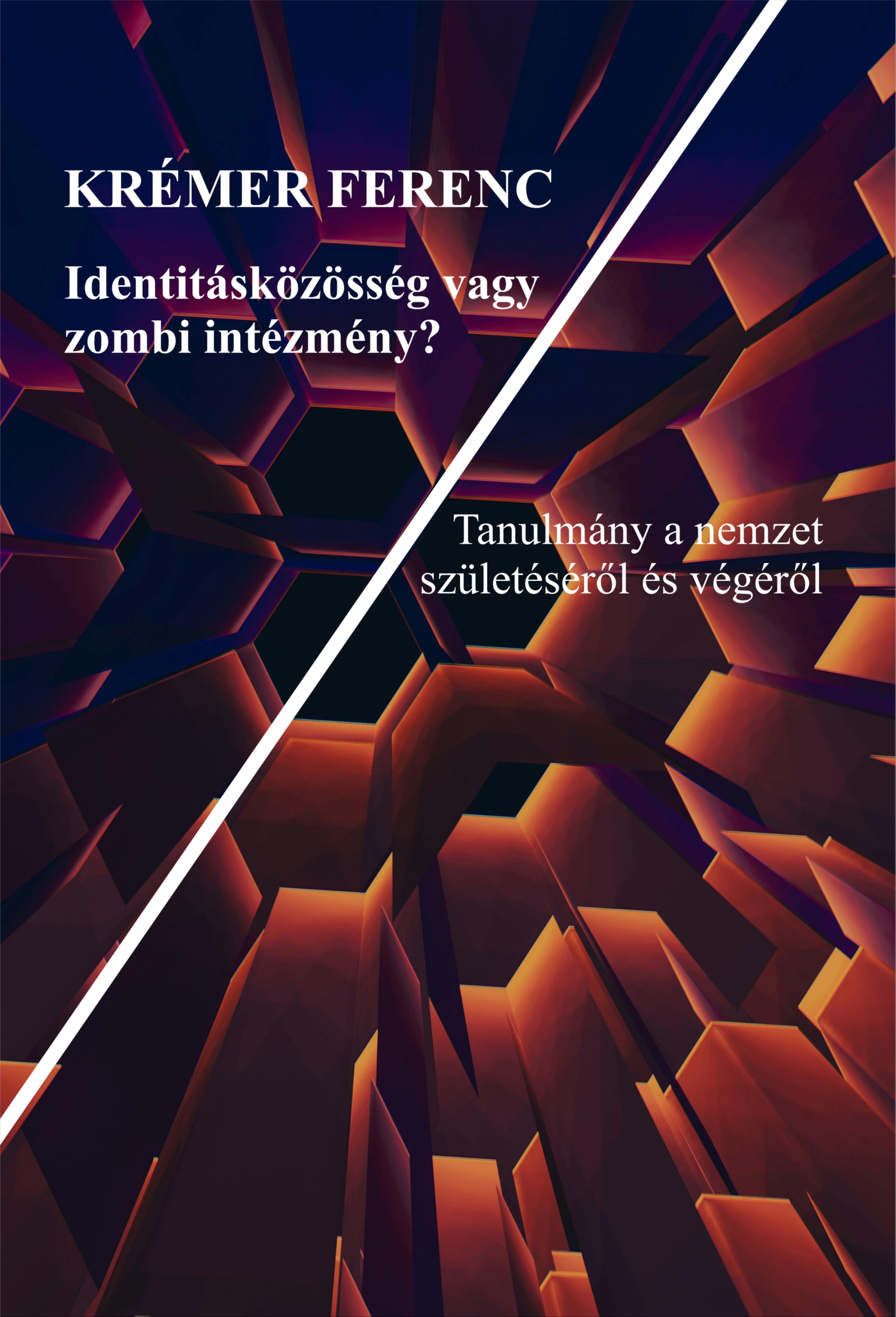 KRÉMER FERENC - Identitásközösség vagy zombi intézmény? - Tanulmány a nemzet születéséről és végéről [eKönyv: epub, mobi]