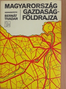 Bernát Tivadar - Magyarország gazdaságföldrajza [antikvár]