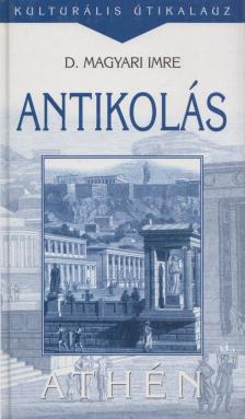 D. Magyari Imre - Antikolás - Athén [antikvár]