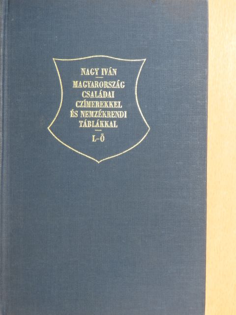 Nagy Iván - Magyarország családai czimerekkel és nemzékrendi táblákkal IV. (töredék) [antikvár]