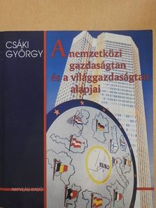 Csáki György - A nemzetközi gazdaságtan és a világgazdaságtan alapjai [antikvár]