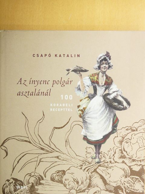 Csapó Katalin - Az ínyenc polgár asztalánál [antikvár]