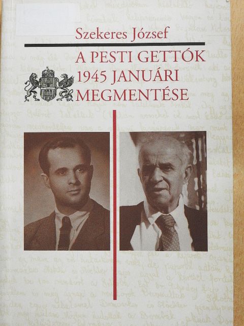 Szekeres József - A pesti gettók 1945 januári megmentése [antikvár]