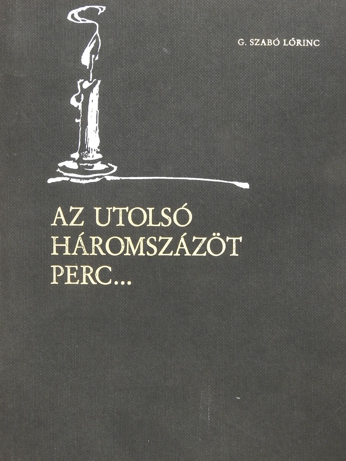 G. Szabó Lőrinc - Az utolsó háromszázöt perc... (dedikált példány) [antikvár]