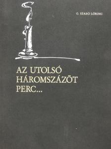 G. Szabó Lőrinc - Az utolsó háromszázöt perc... (dedikált példány) [antikvár]
