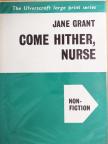 Jane Grant - Come Hither, Nurse [antikvár]