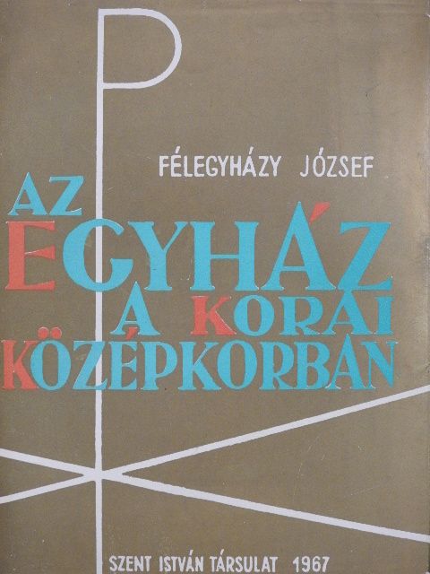 Félegyházy József - Az egyház a korai középkorban [antikvár]