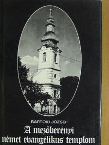 Bartóki József - A mezőberényi német evangélikus templom [antikvár]