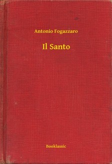 Fogazzaro, Antonio - Il Santo [eKönyv: epub, mobi]