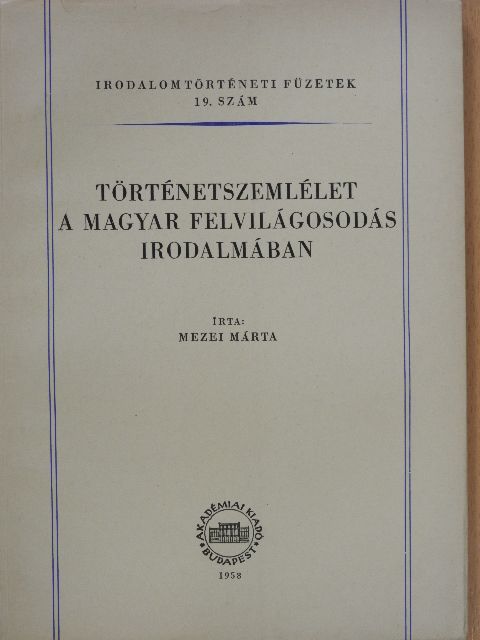 Mezei Márta - Történetszemlélet a magyar felvilágosodás irodalmában [antikvár]