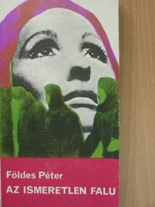 Földes Péter - Az ismeretlen falu [antikvár]