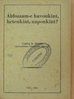 Varga R. József - Áldozzam-e havonkint, hetenkint, naponkint? [antikvár]