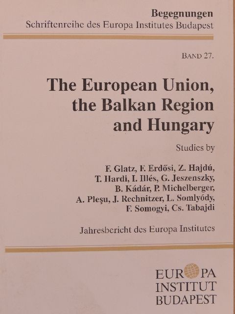 Glatz Ferenc - The European Union, the Balkan Region and Hungary I. [antikvár]